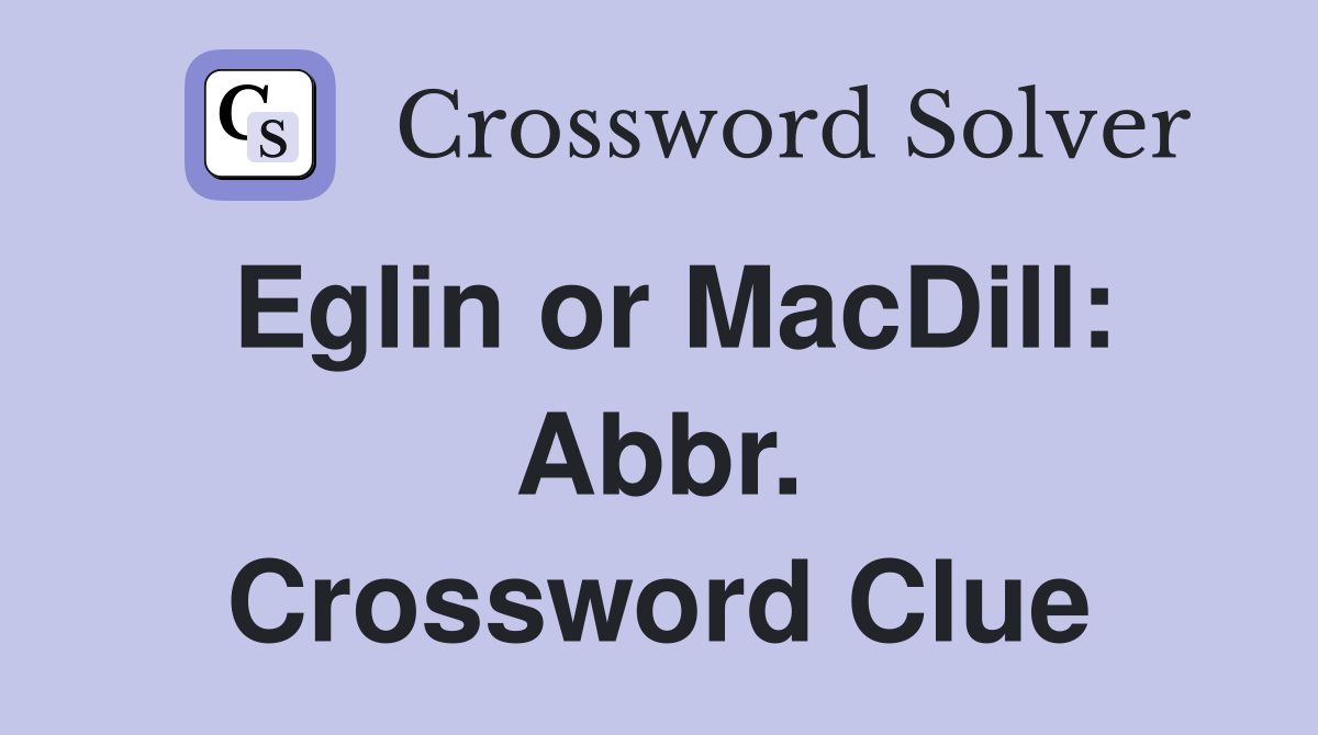 Eglin or MacDill: Abbr. Crossword Clue
