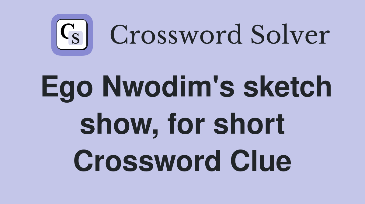 Ego Nwodim's sketch show, for short Crossword Clue