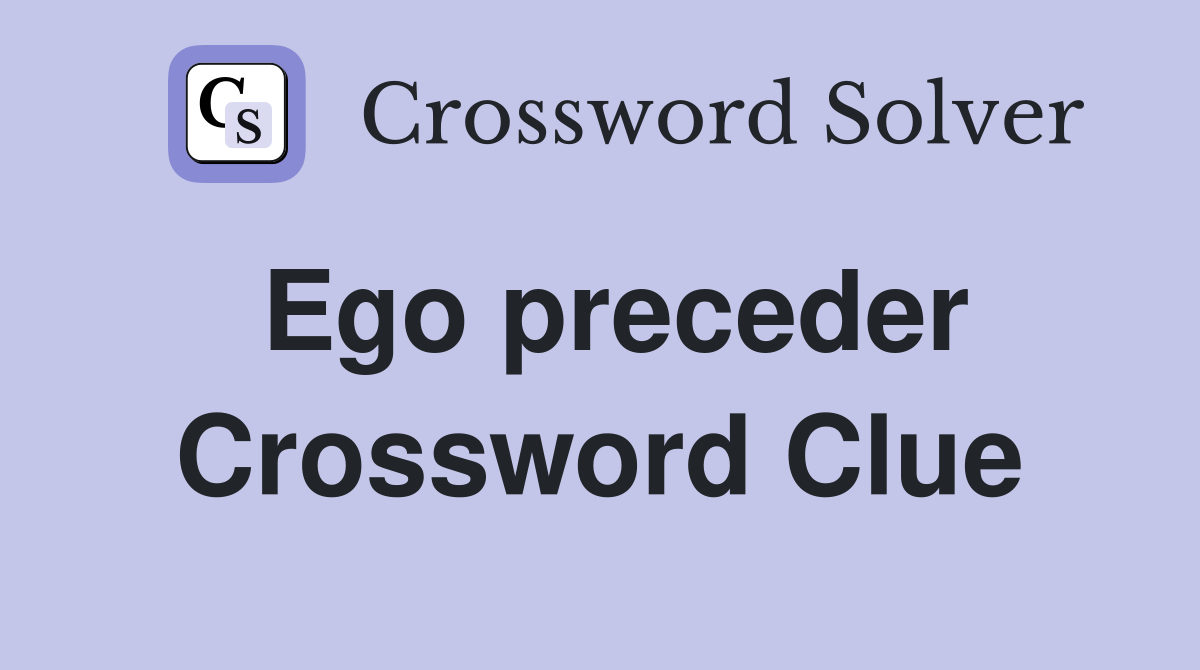 Ego preceder Crossword Clue