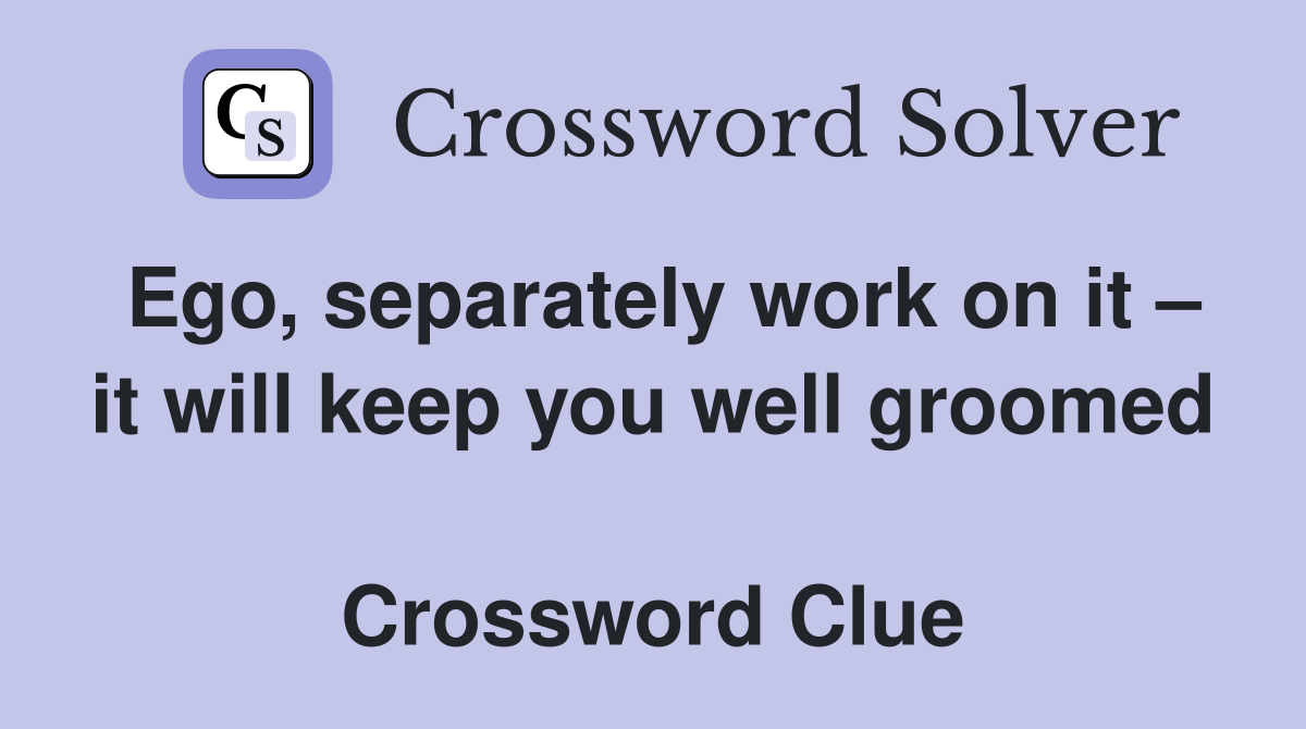 Ego, separately work on it – it will keep you well groomed  Crossword Clue