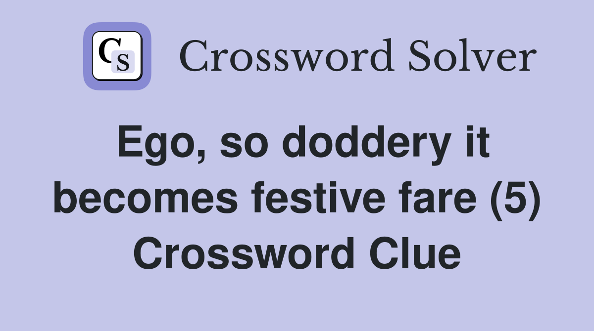 Ego, so doddery it becomes festive fare (5) Crossword Clue