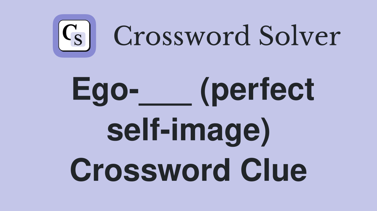 Ego-___ (perfect self-image) Crossword Clue