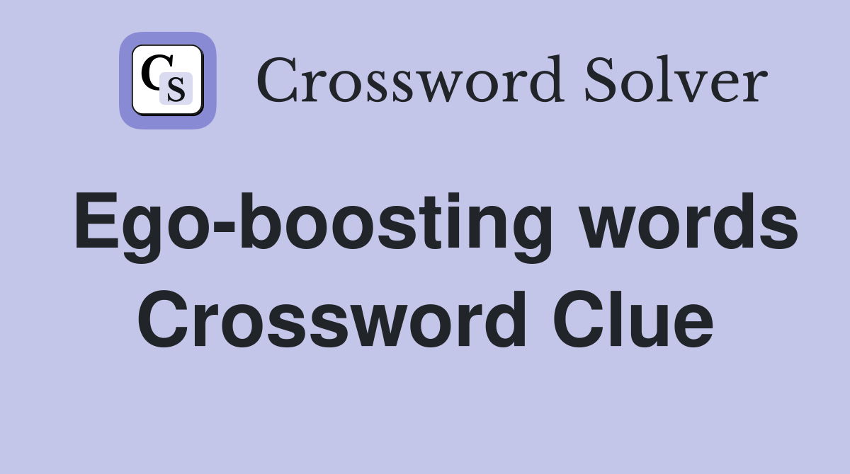 Ego-boosting words Crossword Clue