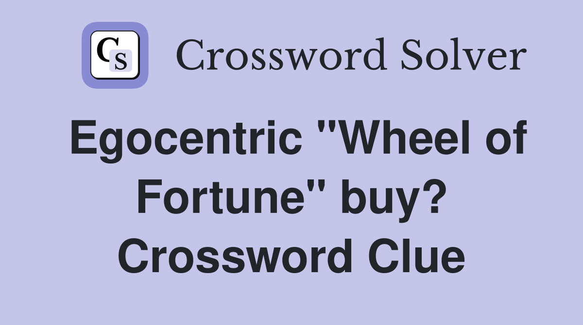 Egocentric "Wheel of Fortune" buy? Crossword Clue