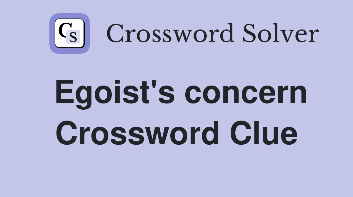 Egoist's concern Crossword Clue