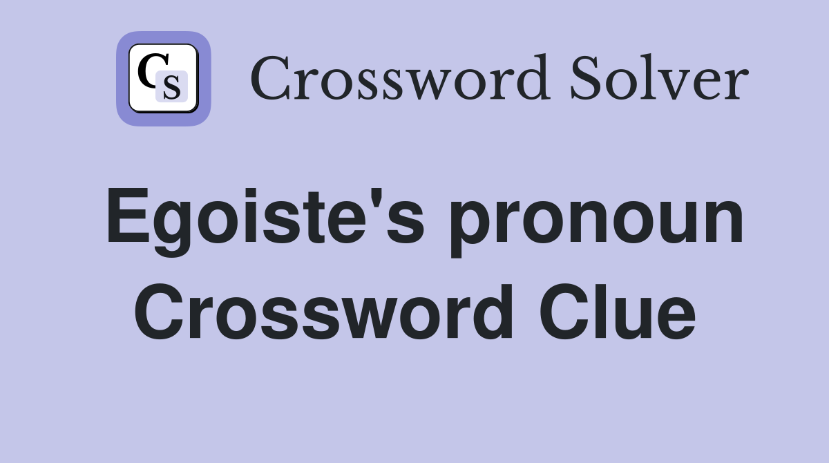 Egoiste's pronoun Crossword Clue