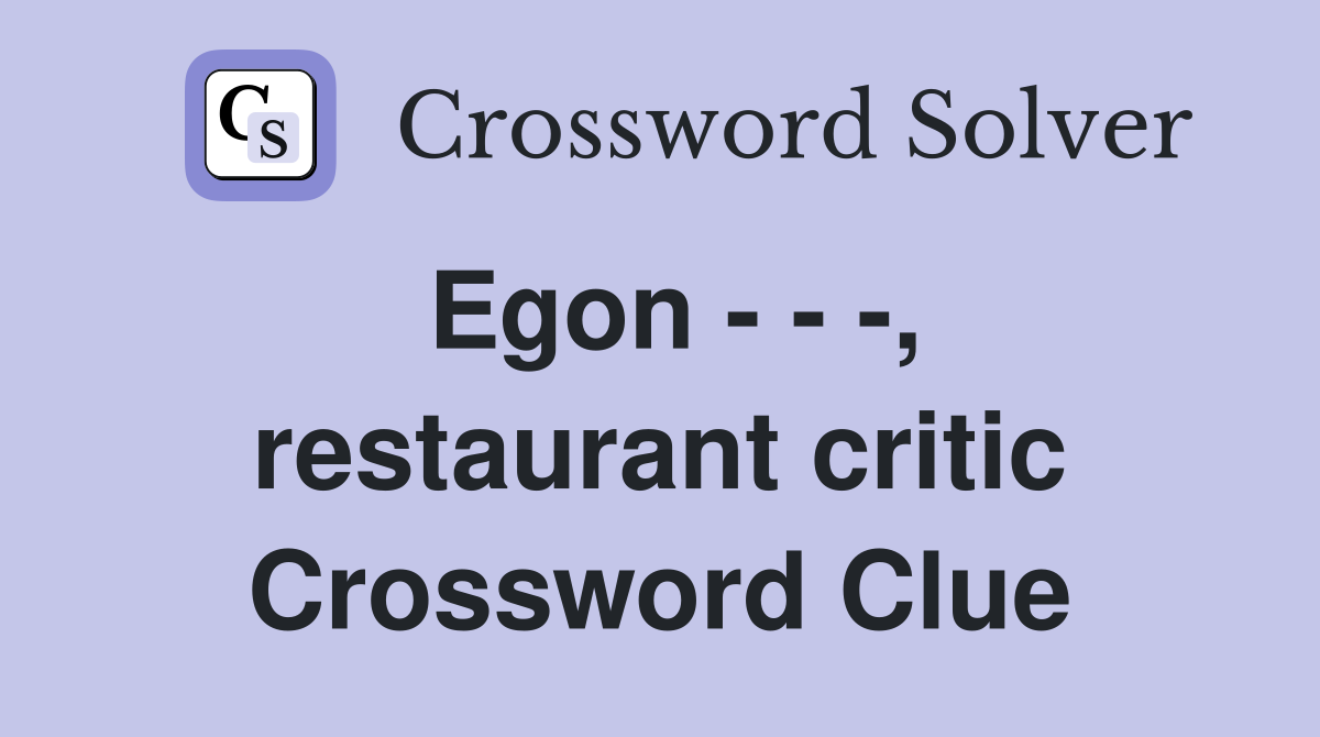 Egon - - -, restaurant critic Crossword Clue