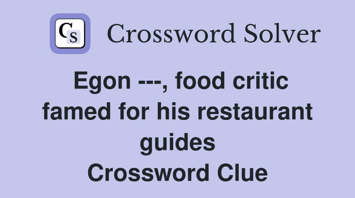 Egon ---, food critic famed for his restaurant guides Crossword Clue