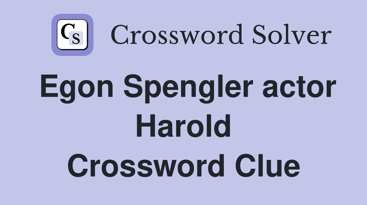 Egon Spengler actor Harold Crossword Clue