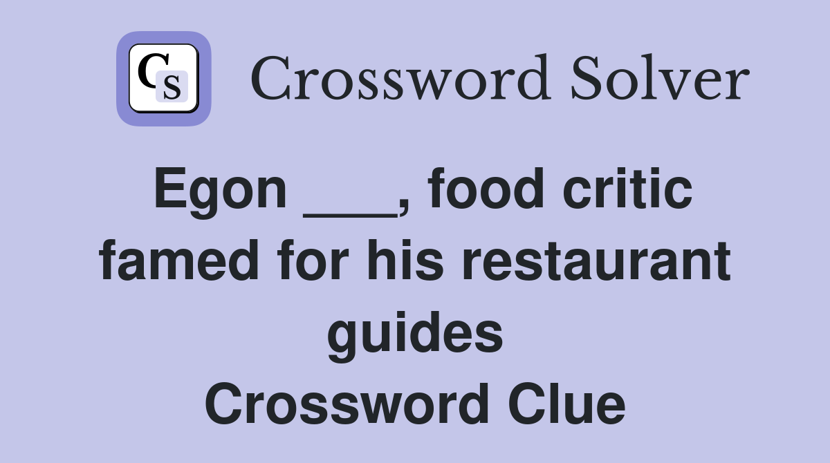 Egon ___, food critic famed for his restaurant guides Crossword Clue