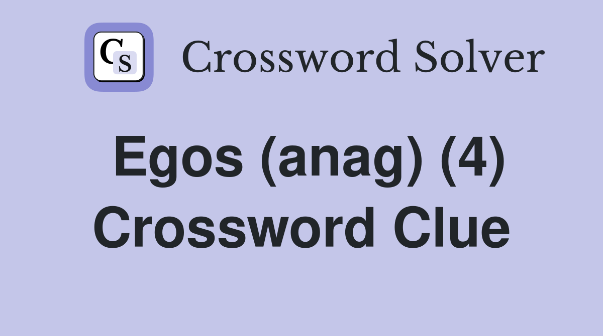 Egos (anag) (4) Crossword Clue
