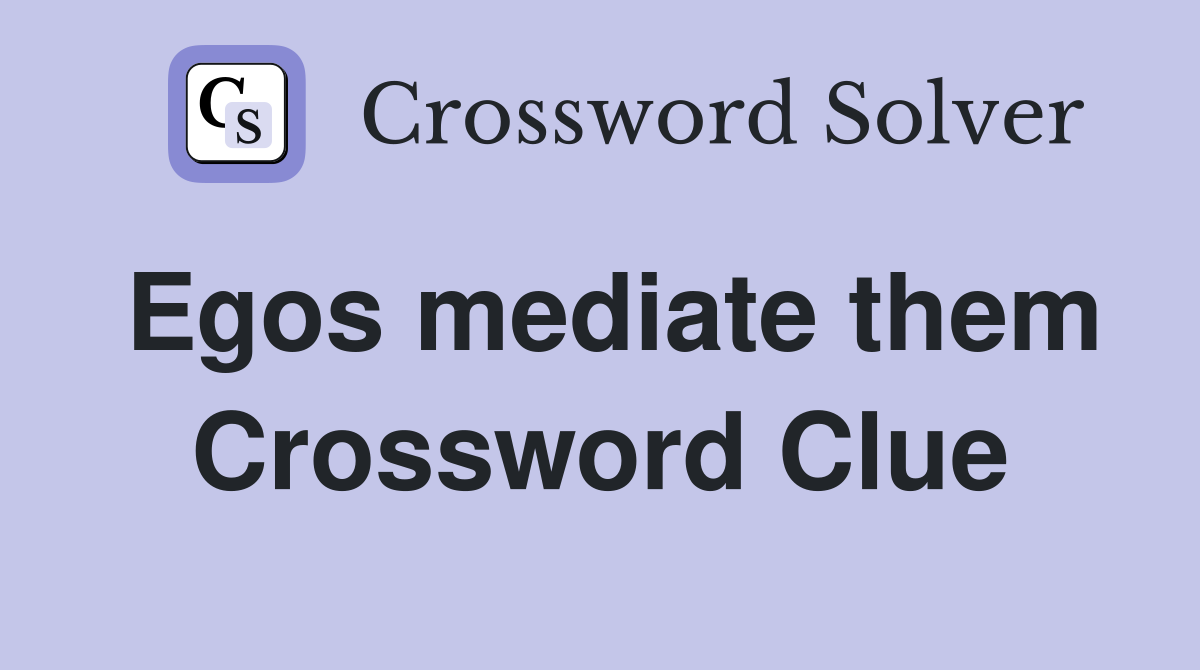 Egos mediate them Crossword Clue