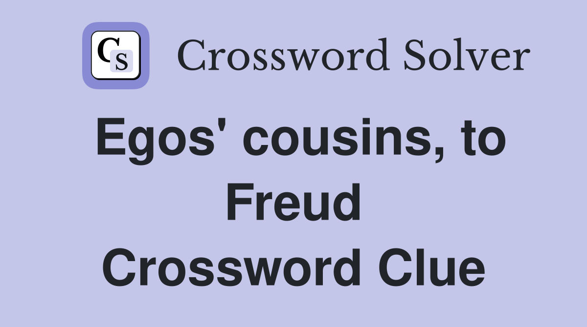 Egos' cousins, to Freud Crossword Clue