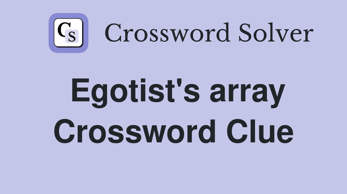 Egotist's array Crossword Clue