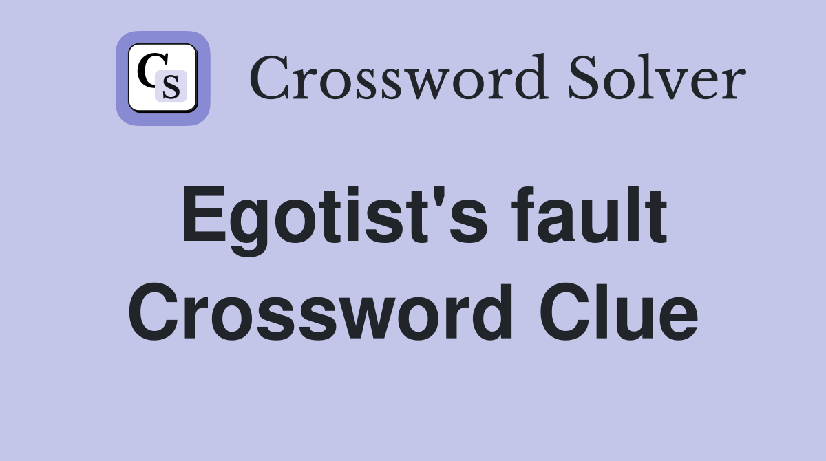 Egotist's fault Crossword Clue