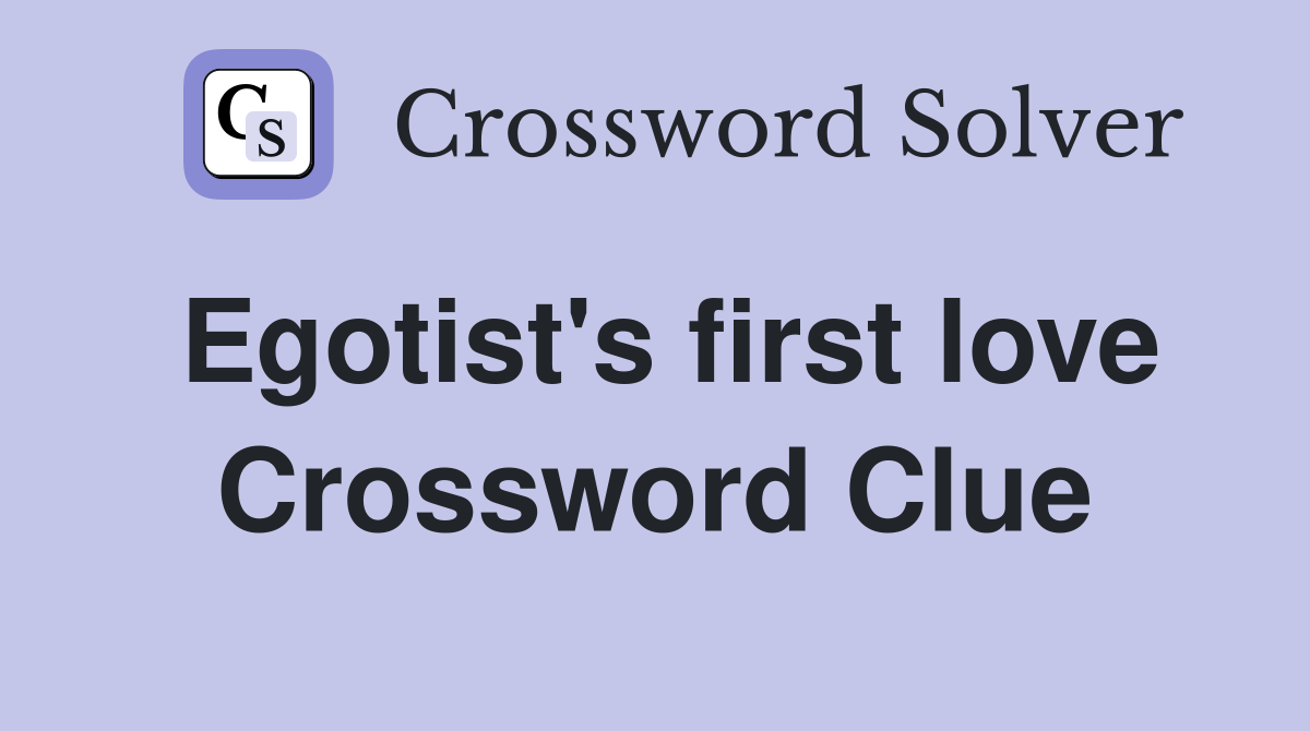 Egotist's first love Crossword Clue