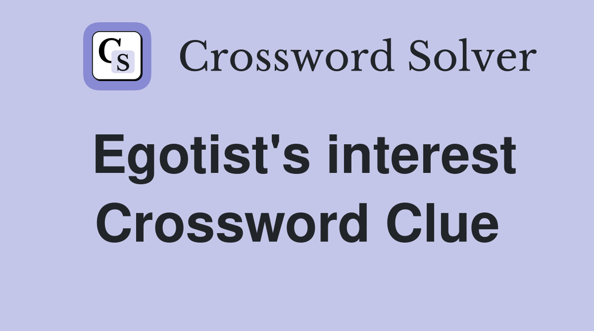 Egotist's interest Crossword Clue