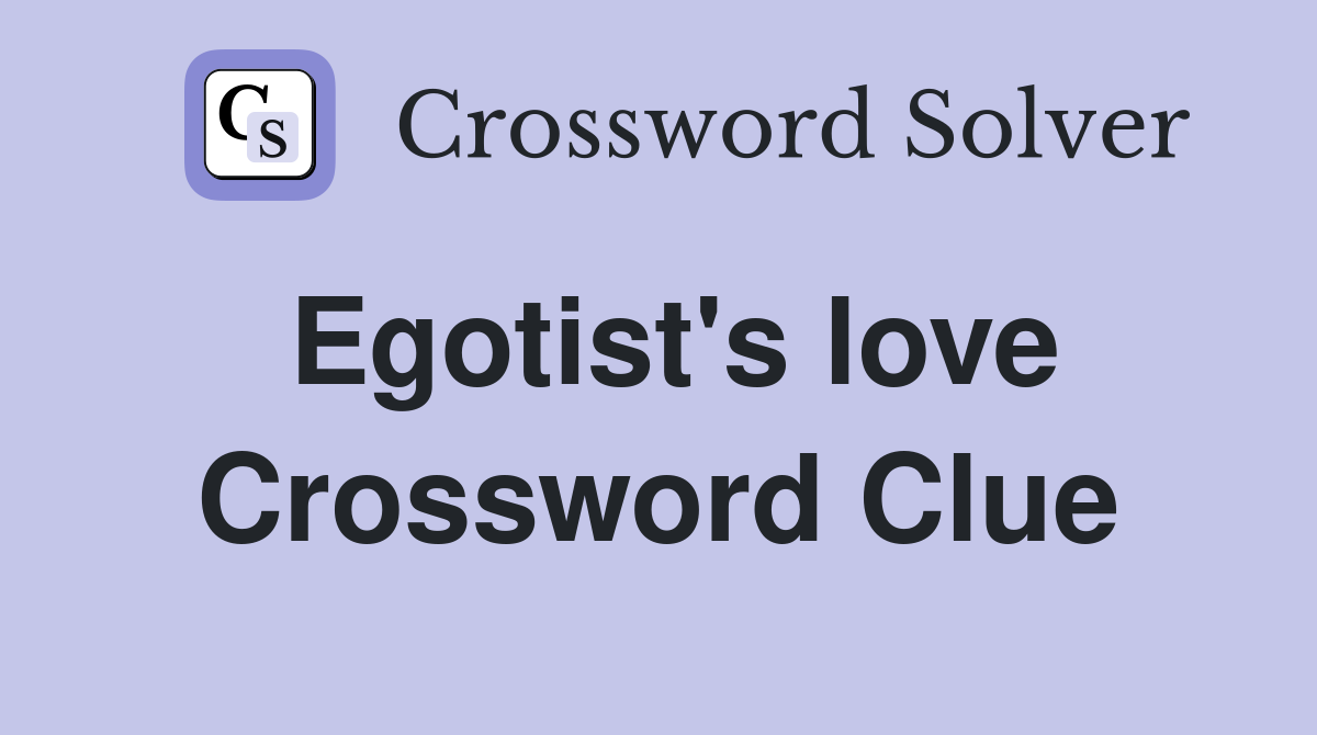 Egotist's love Crossword Clue