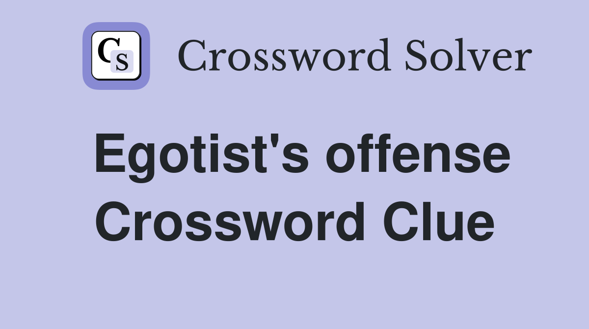Egotist #39 s offense Crossword Clue Answers Crossword Solver