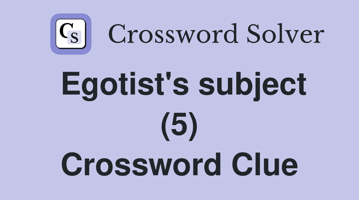 Egotist's subject (5) Crossword Clue