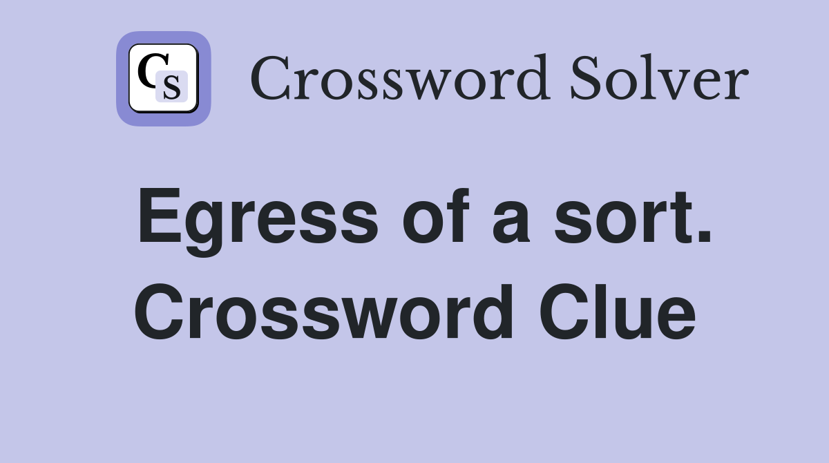 Egress of a sort. Crossword Clue