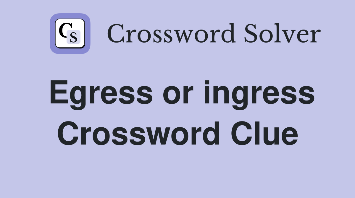 Egress or ingress Crossword Clue