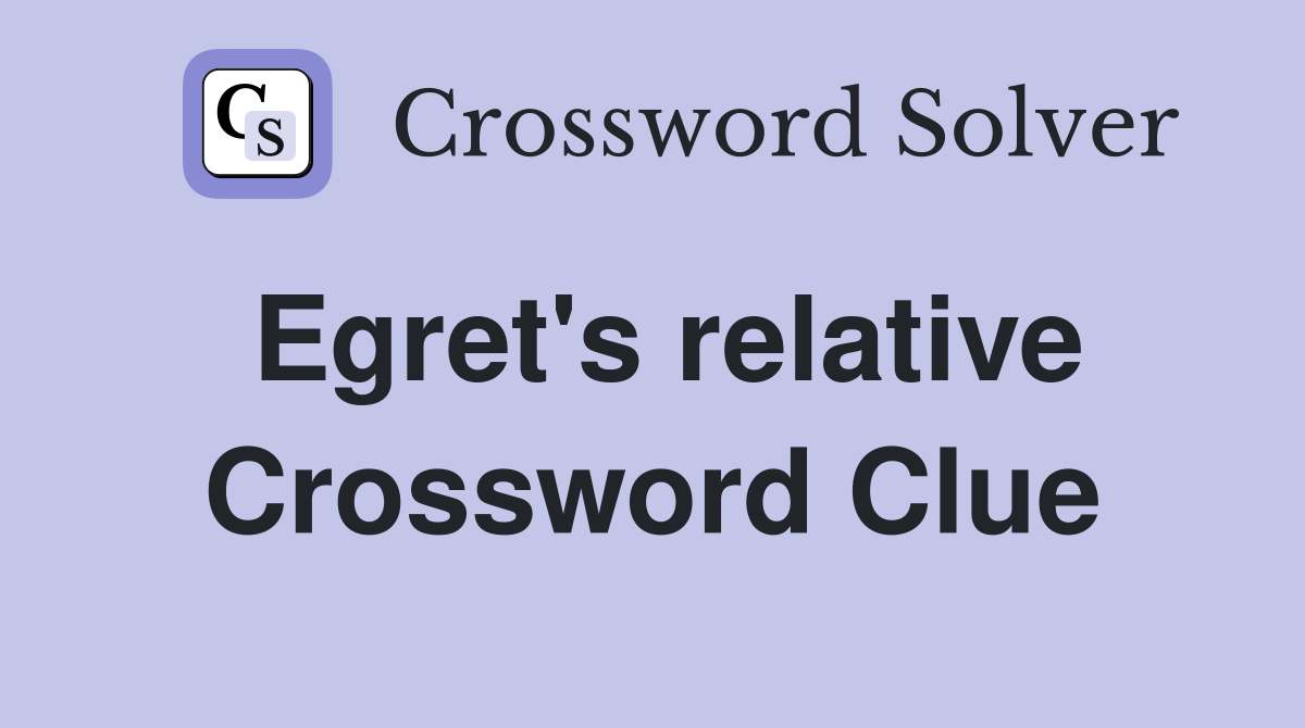 Egret's relative Crossword Clue