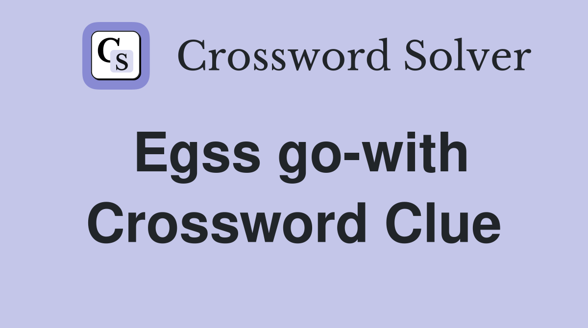 Egss go-with Crossword Clue