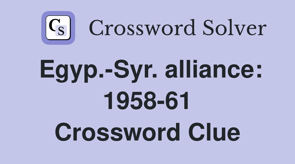 Egyp.-Syr. alliance: 1958-61 Crossword Clue
