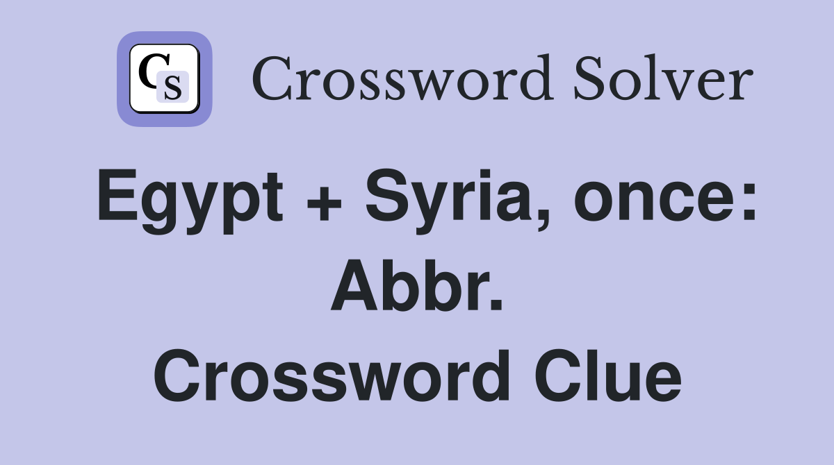 Egypt + Syria, once: Abbr. Crossword Clue