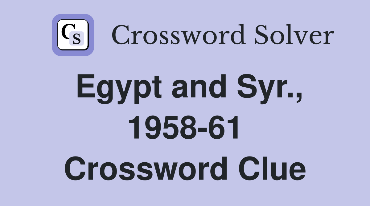 Egypt and Syr., 1958-61 Crossword Clue