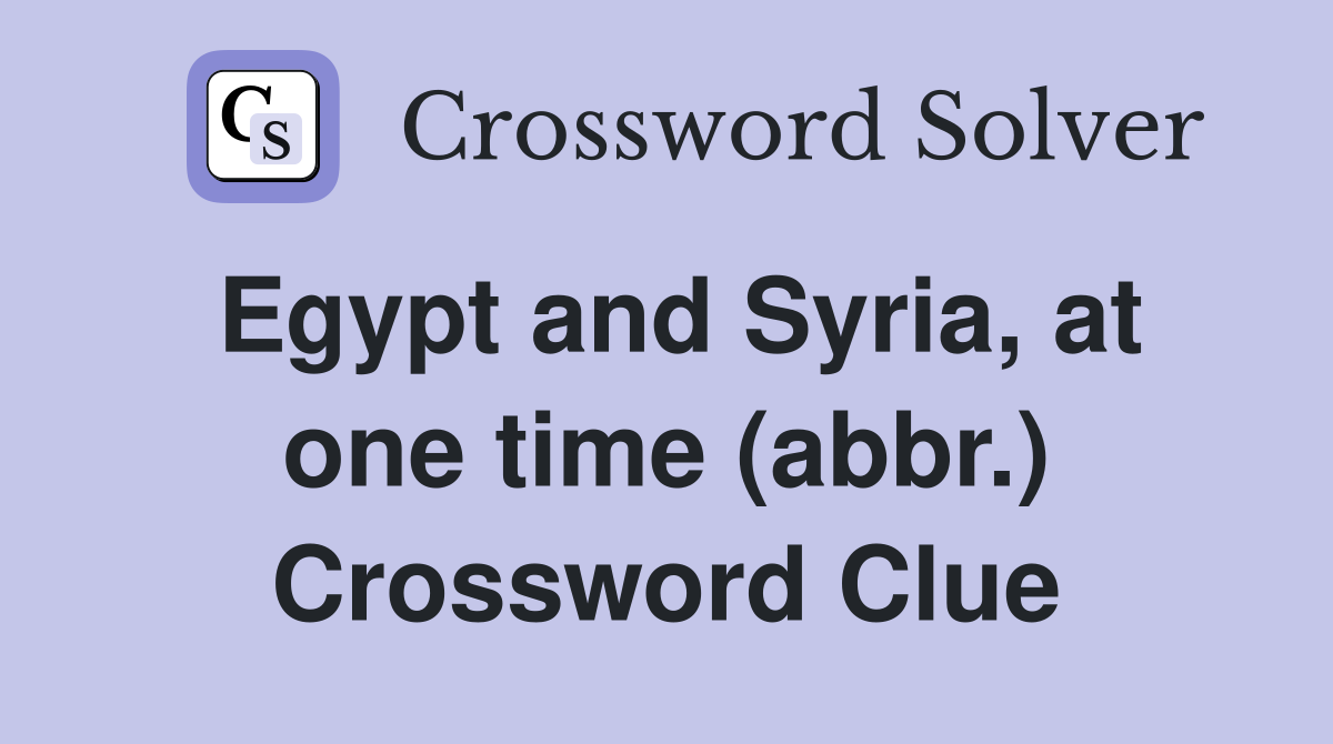 Egypt and Syria, at one time (abbr.) Crossword Clue