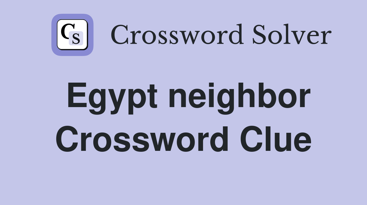 Egypt neighbor Crossword Clue