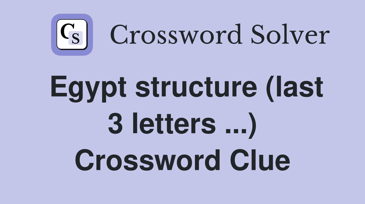 Egypt structure (last 3 letters ...) Crossword Clue