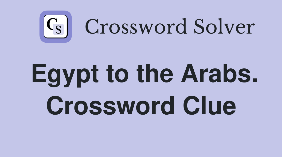 Egypt to the Arabs. Crossword Clue