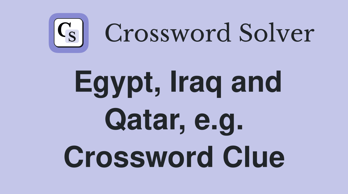 Egypt, Iraq and Qatar, e.g. Crossword Clue