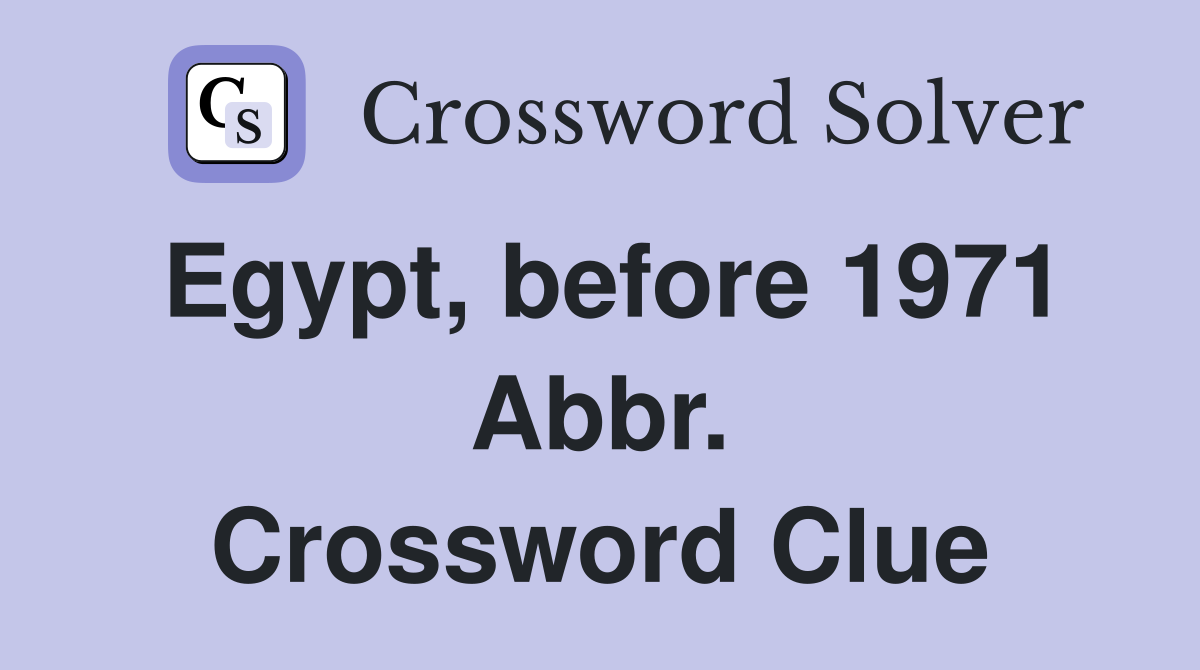 Egypt, before 1971 Abbr. Crossword Clue