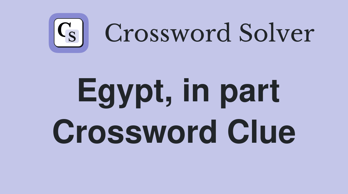 Egypt, in part Crossword Clue