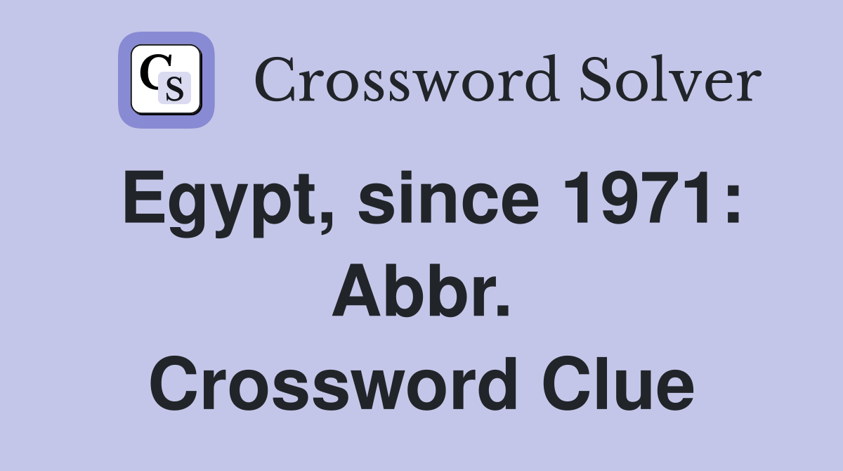 Egypt, since 1971: Abbr. Crossword Clue