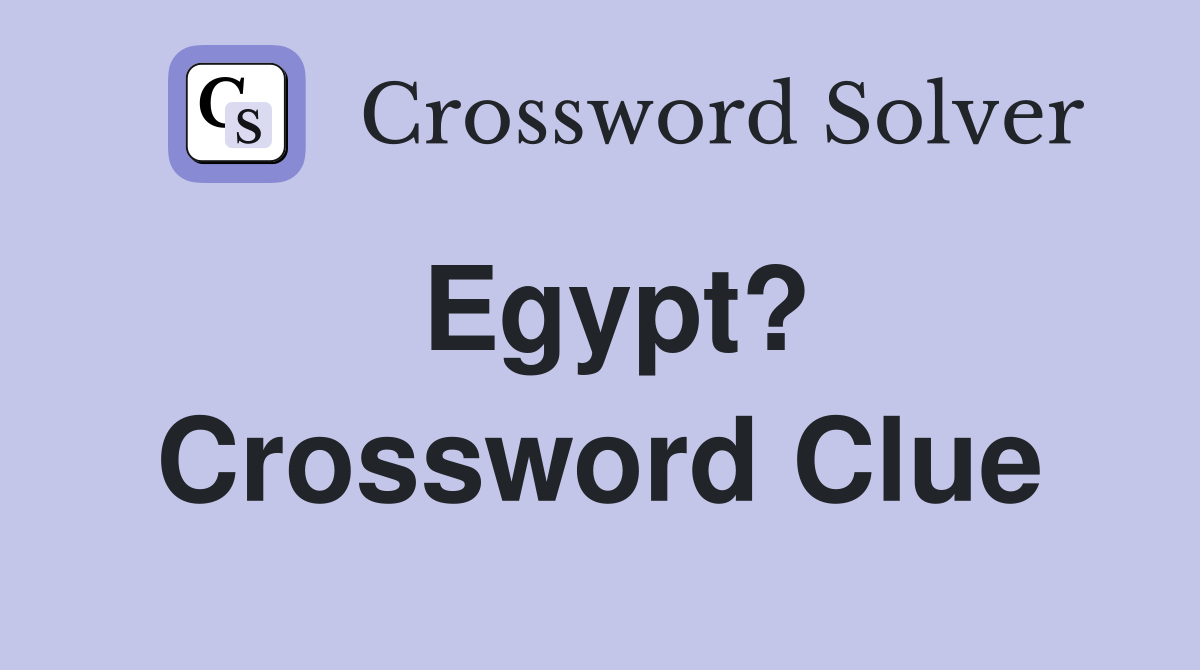 Egypt? Crossword Clue