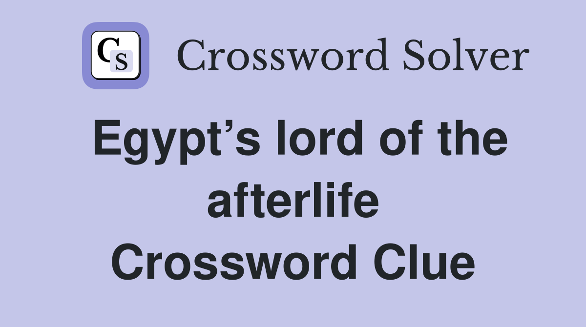 Egypt’s lord of the afterlife Crossword Clue