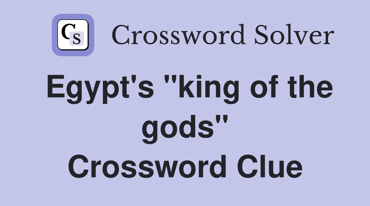 Egypt's "king of the gods" Crossword Clue