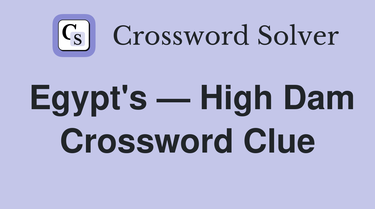 Egypt's — High Dam Crossword Clue