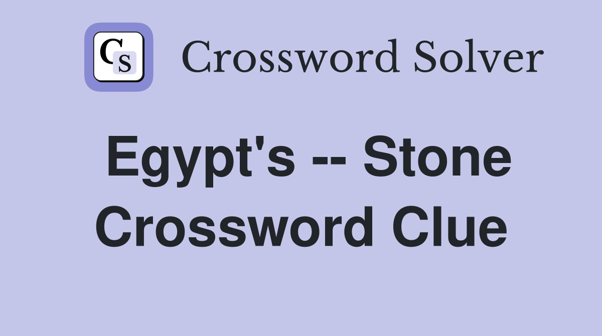 Egypt's -- Stone Crossword Clue