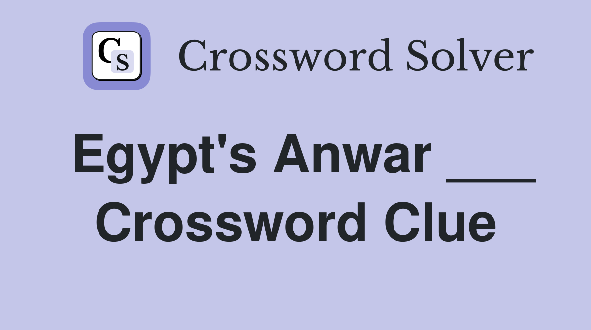 Egypt's Anwar ___ Crossword Clue