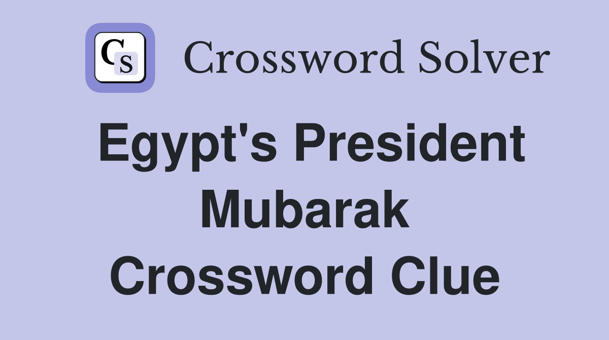 Egypt's President Mubarak Crossword Clue