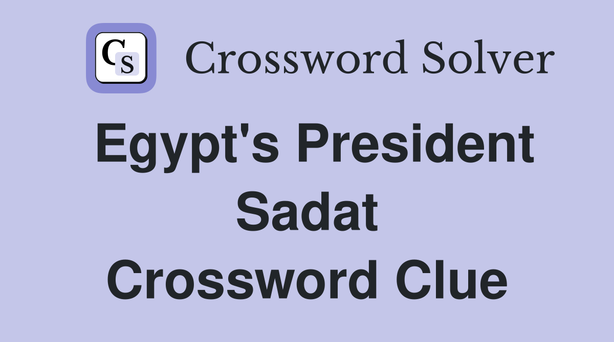 Egypt's President Sadat Crossword Clue