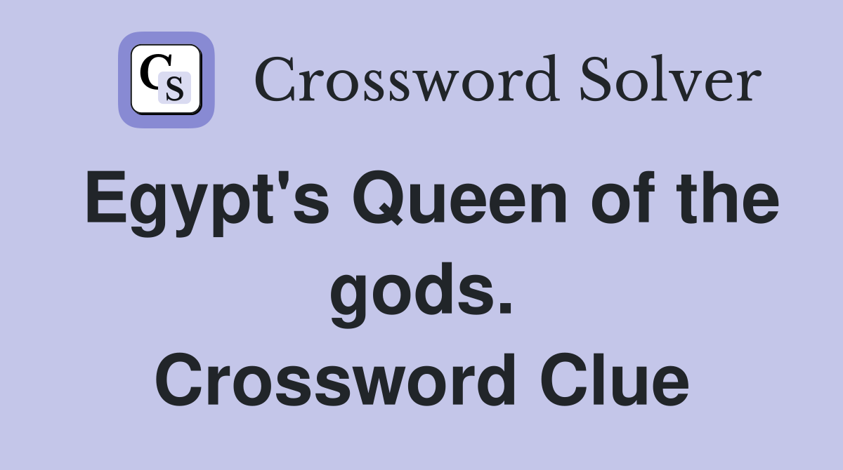 Egypt's Queen of the gods. Crossword Clue