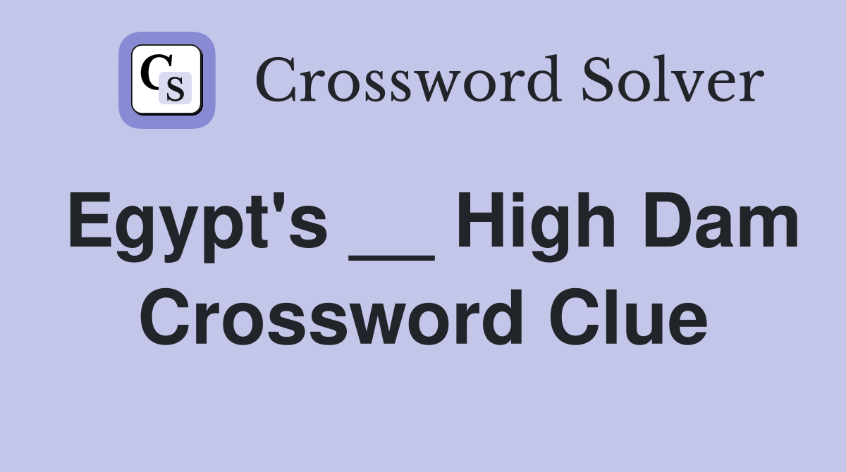 Egypt's __ High Dam Crossword Clue