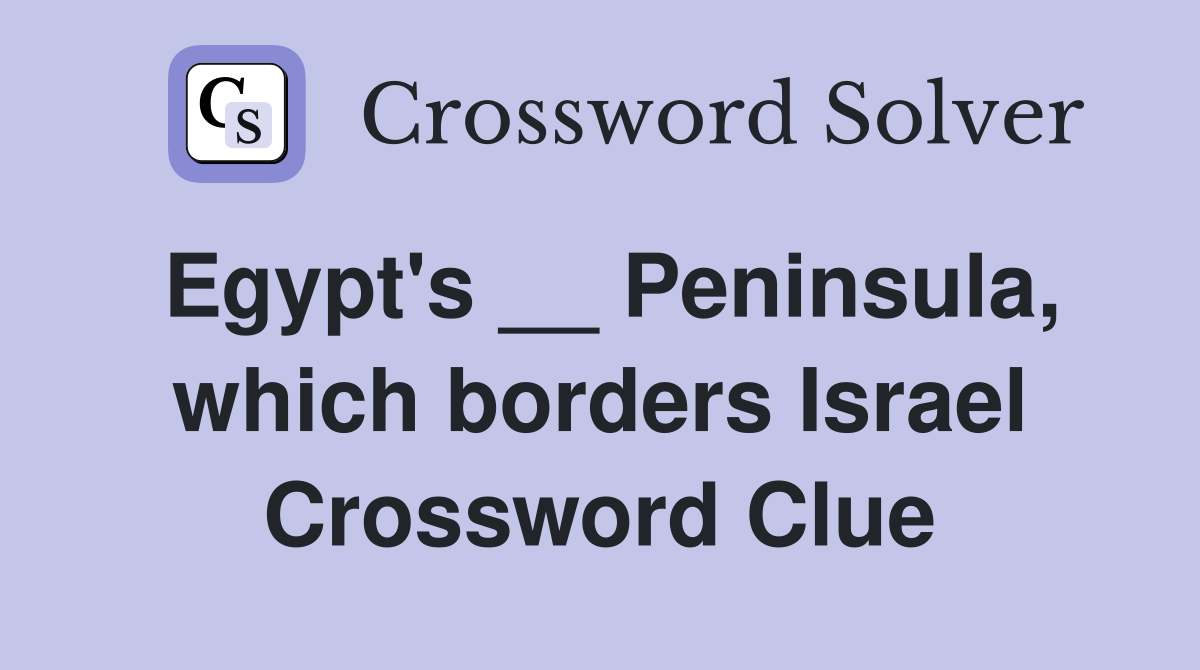 Egypt's __ Peninsula, which borders Israel Crossword Clue